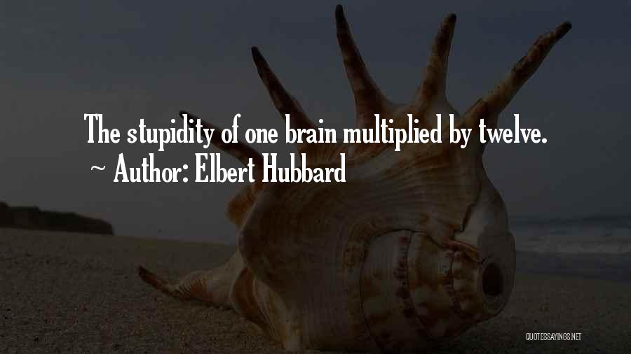 The Brain Funny Quotes By Elbert Hubbard