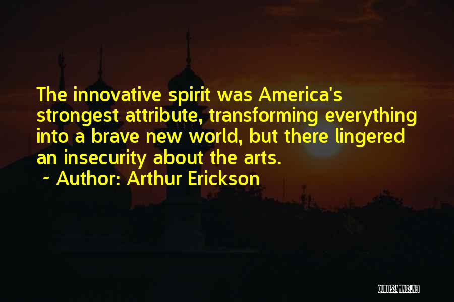 The Brave New World Quotes By Arthur Erickson