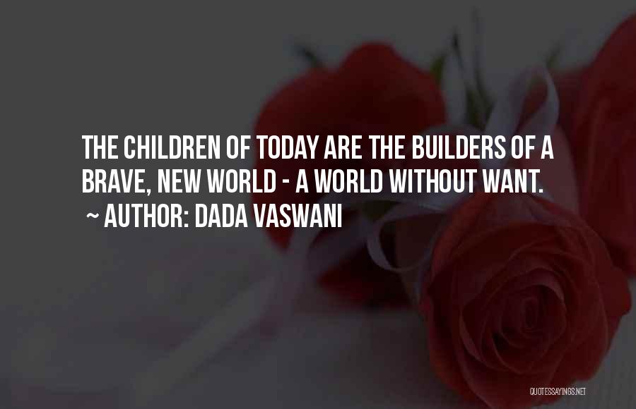 The Brave New World Quotes By Dada Vaswani