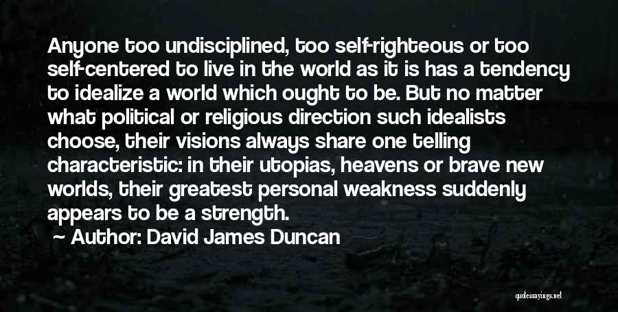 The Brave New World Quotes By David James Duncan