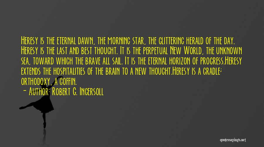 The Brave New World Quotes By Robert G. Ingersoll