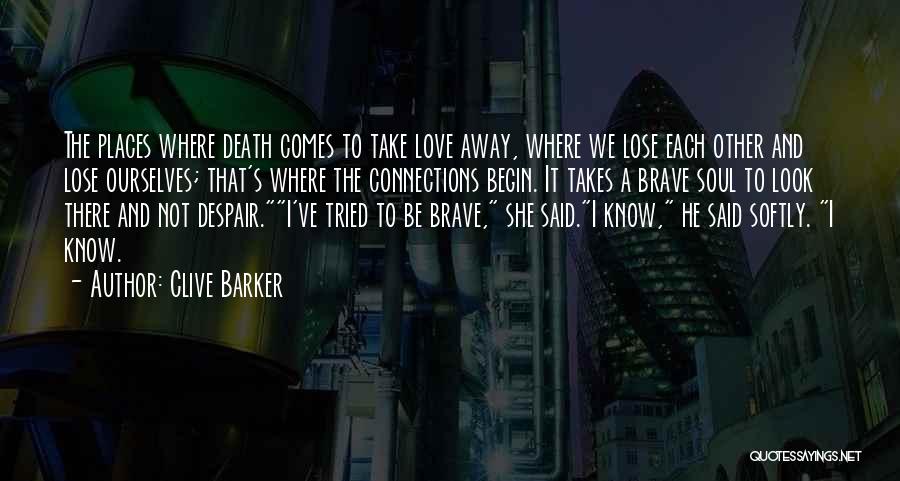 The Brave Soul Quotes By Clive Barker