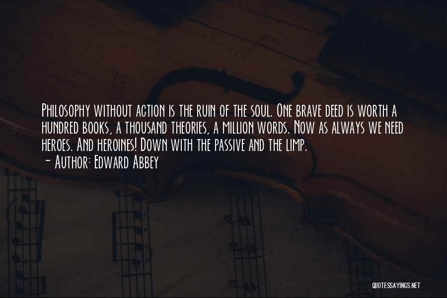 The Brave Soul Quotes By Edward Abbey