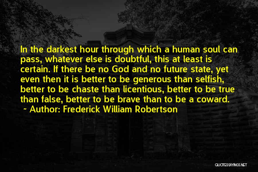 The Brave Soul Quotes By Frederick William Robertson