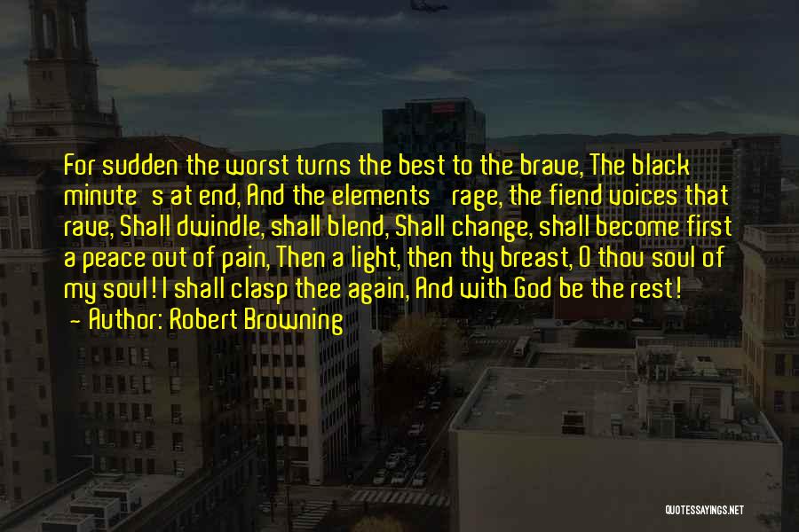 The Brave Soul Quotes By Robert Browning