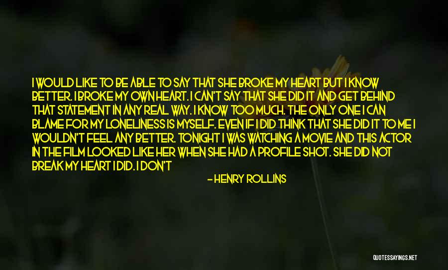 The Break Up Film Quotes By Henry Rollins