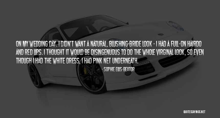 The Bride On Her Wedding Day Quotes By Sophie Ellis-Bextor The Bride On Her Wedding Day Quotes By Sophie Ellis-Bextor