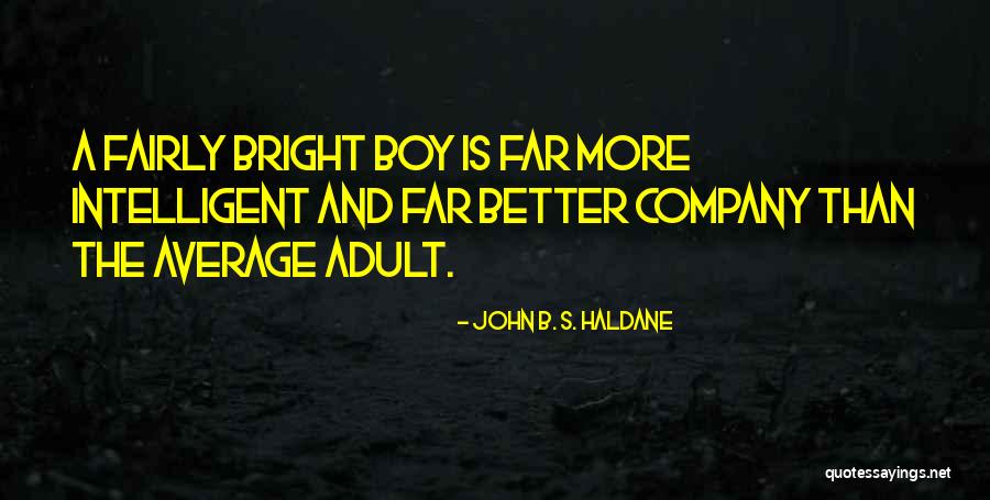 The Bright Boy Quotes By John B. S. Haldane The Bright Boy Quotes By John B. S. Haldane