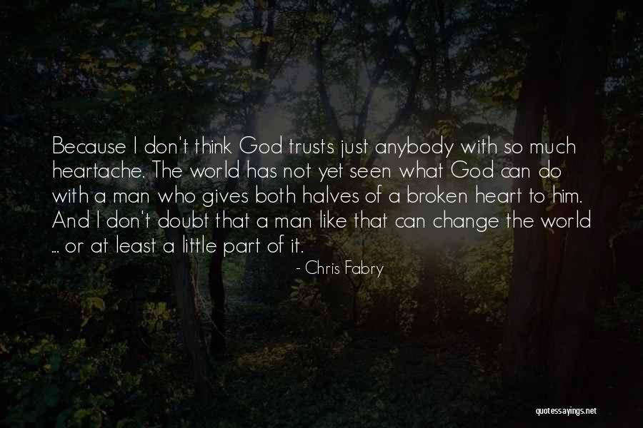 The Broken Hearted Quotes By Chris Fabry