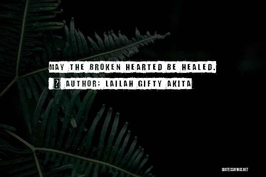 The Broken Hearted Quotes By Lailah Gifty Akita