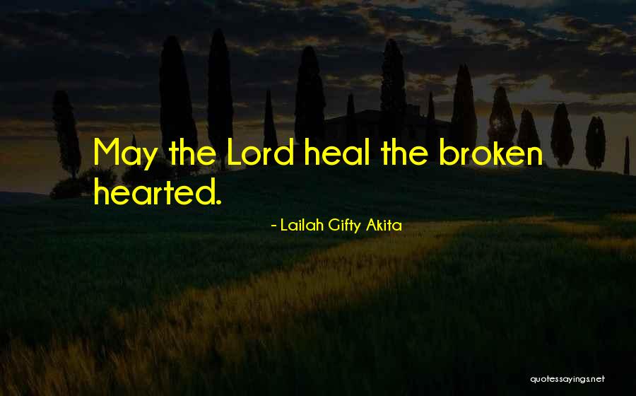 The Broken Hearted Quotes By Lailah Gifty Akita