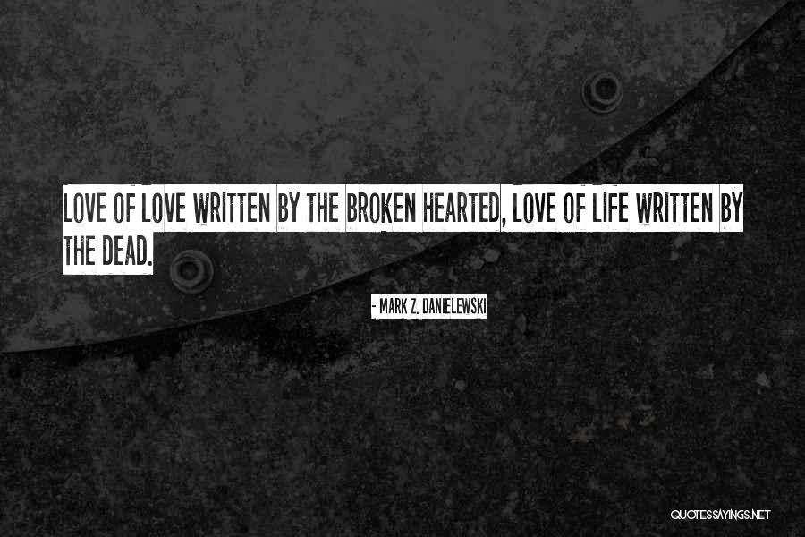 The Broken Hearted Quotes By Mark Z. Danielewski The Broken Hearted Quotes By Mark Z. Danielewski
