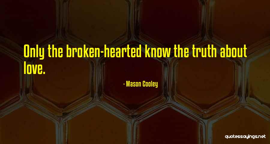 The Broken Hearted Quotes By Mason Cooley The Broken Hearted Quotes By Mason Cooley
