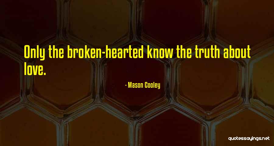 The Broken Hearted Quotes By Mason Cooley