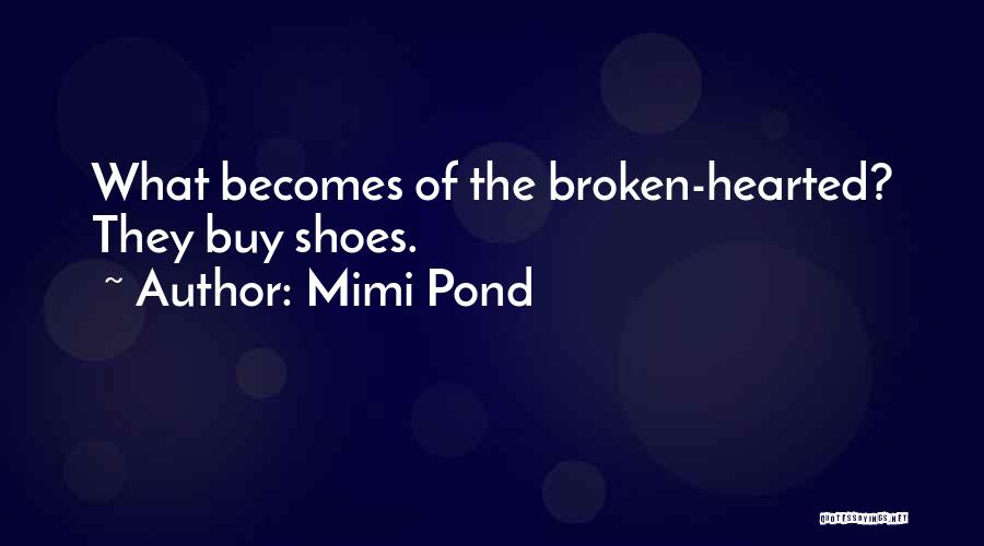 The Broken Hearted Quotes By Mimi Pond