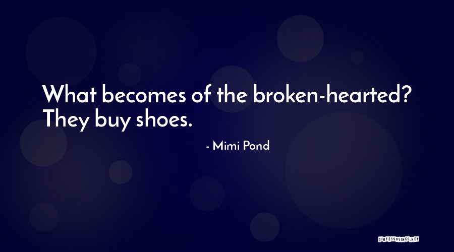 The Broken Hearted Quotes By Mimi Pond The Broken Hearted Quotes By Mimi Pond