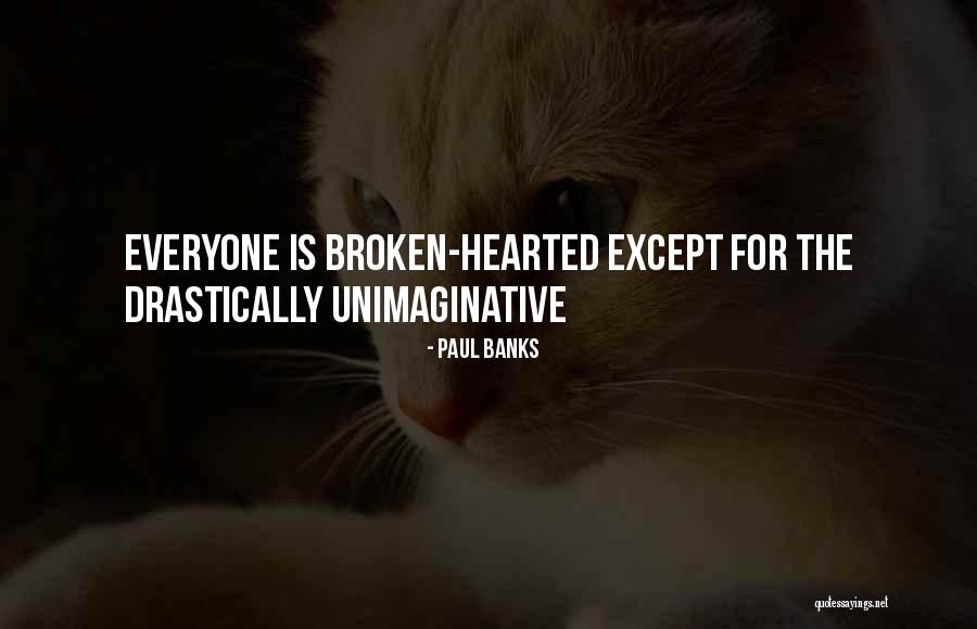The Broken Hearted Quotes By Paul Banks The Broken Hearted Quotes By Paul Banks