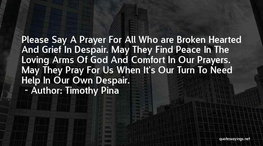 The Broken Hearted Quotes By Timothy Pina