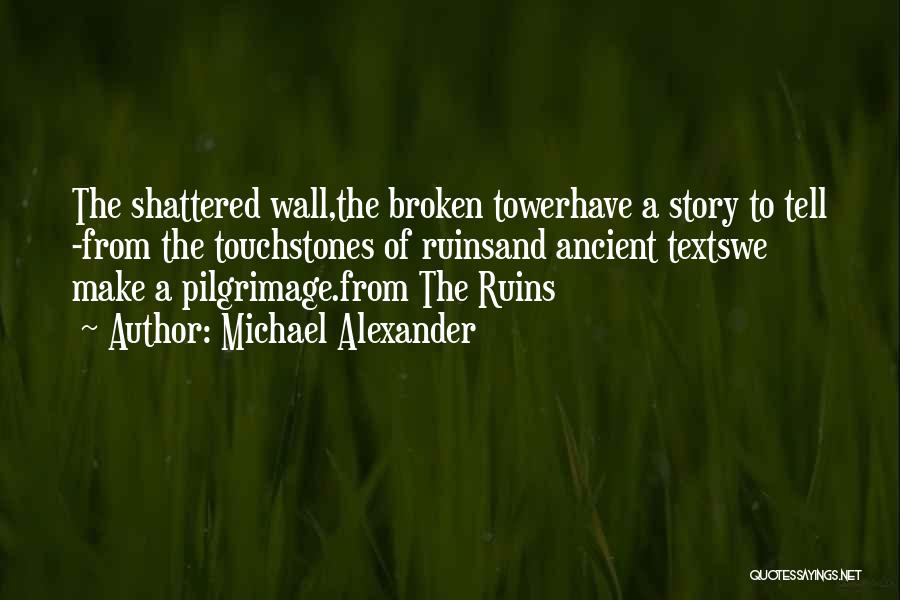 The Broken Tower Quotes By Michael Alexander