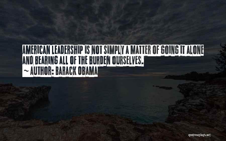 The Burden Of Leadership Quotes By Barack Obama