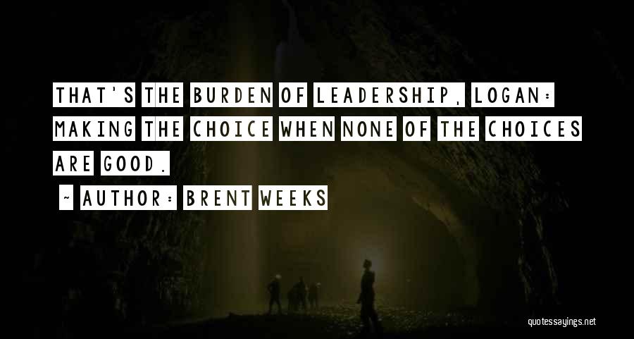 The Burden Of Leadership Quotes By Brent Weeks