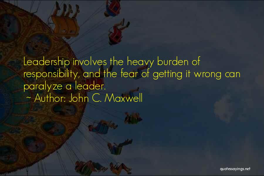 The Burden Of Leadership Quotes By John C. Maxwell