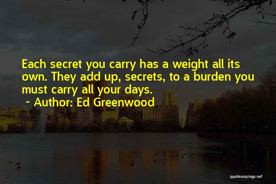 The Burden Of Secrets Quotes By Ed Greenwood