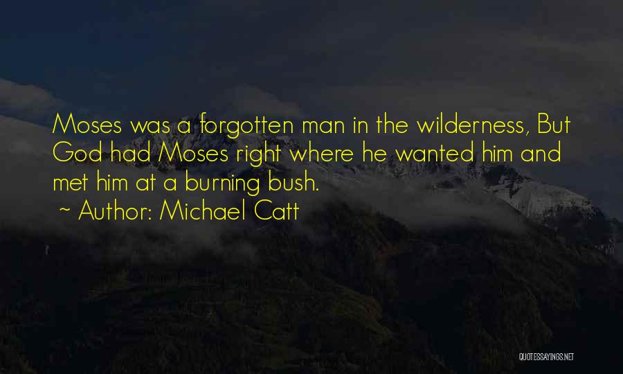 The Burning Bush Quotes By Michael Catt