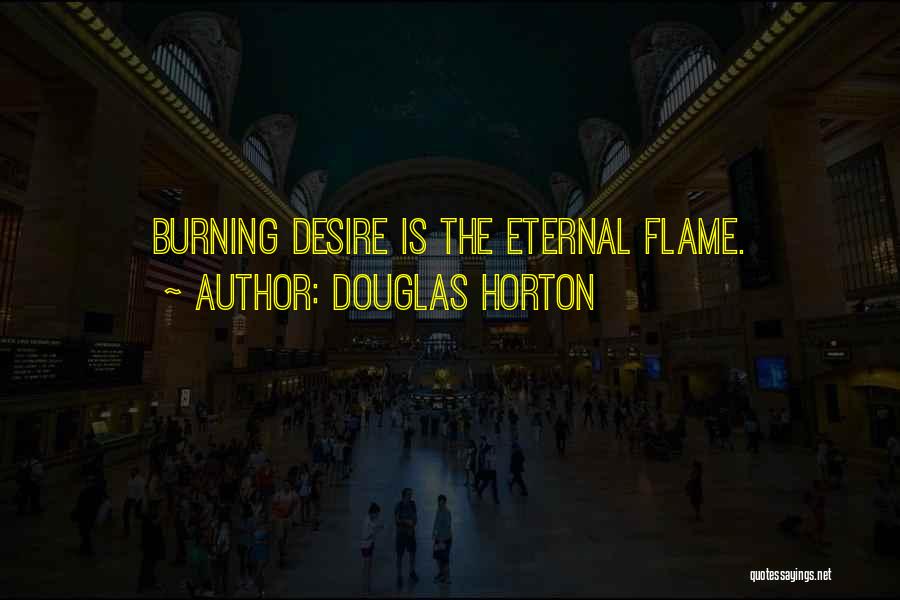 The Burning Desire Quotes By Douglas Horton