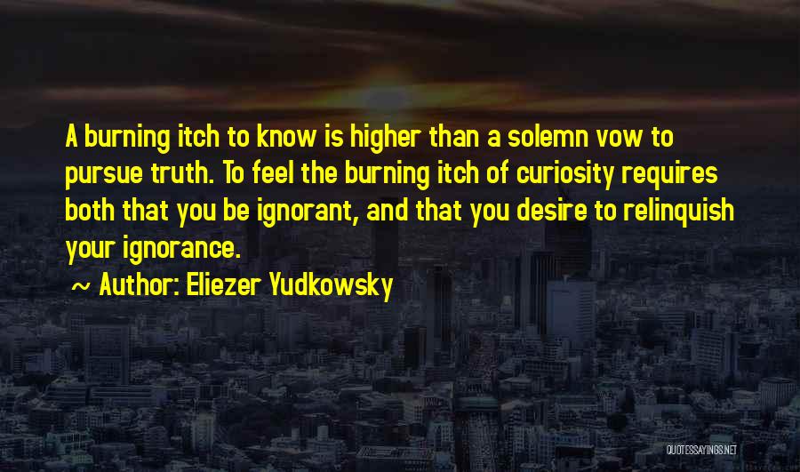 The Burning Desire Quotes By Eliezer Yudkowsky