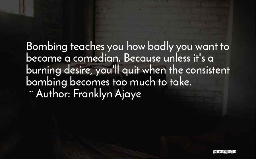 The Burning Desire Quotes By Franklyn Ajaye