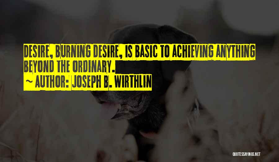 The Burning Desire Quotes By Joseph B. Wirthlin