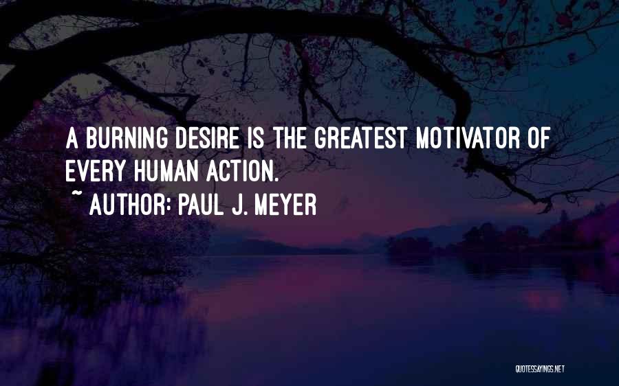 The Burning Desire Quotes By Paul J. Meyer