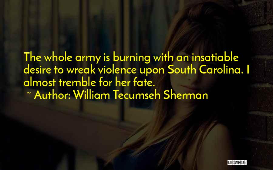 The Burning Desire Quotes By William Tecumseh Sherman