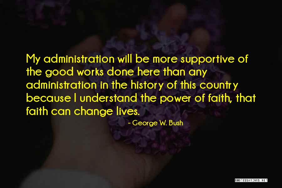 The Bush Administration Quotes By George W. Bush The Bush Administration Quotes By George W. Bush
