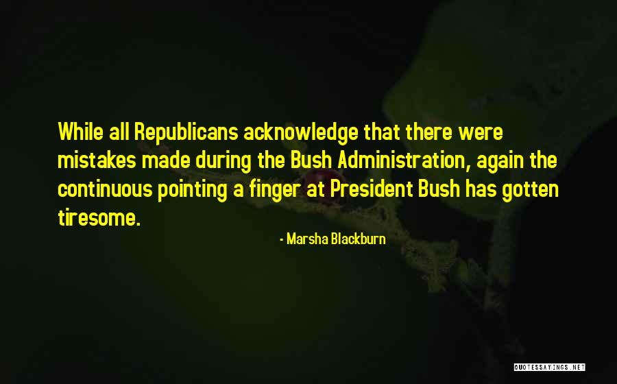 The Bush Administration Quotes By Marsha Blackburn The Bush Administration Quotes By Marsha Blackburn