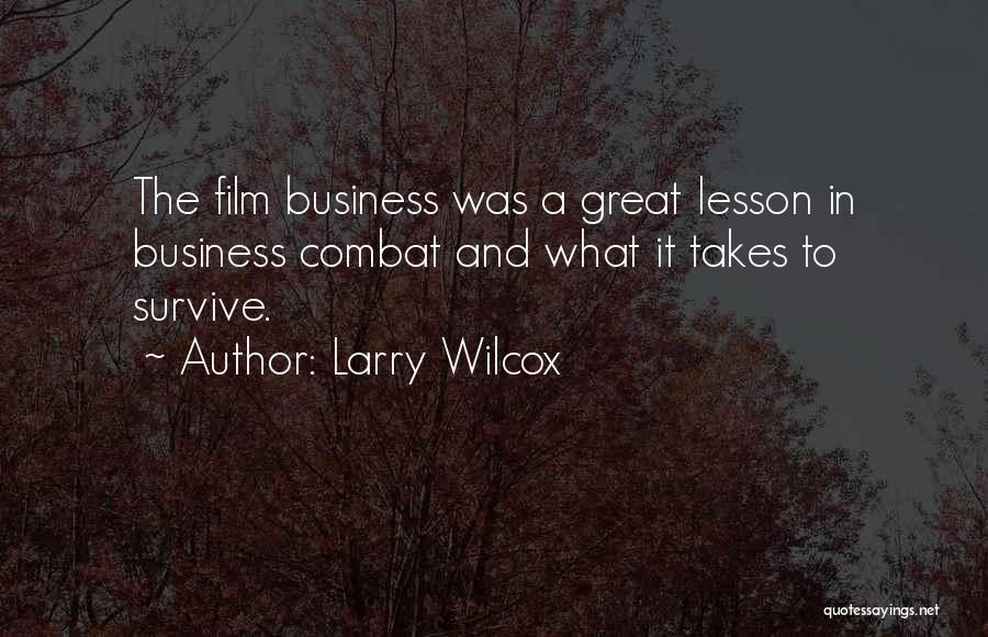 The Business Film Quotes By Larry Wilcox