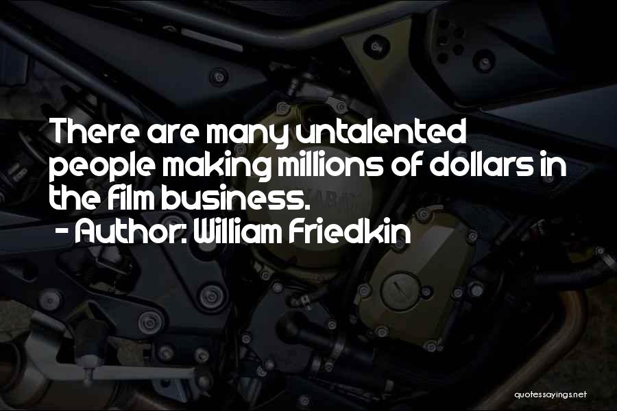 The Business Film Quotes By William Friedkin