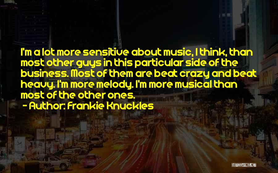 The Business Frankie Quotes By Frankie Knuckles