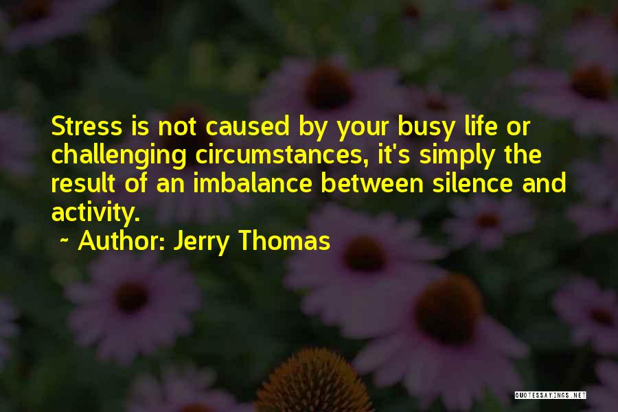The Busy Life Quotes By Jerry Thomas