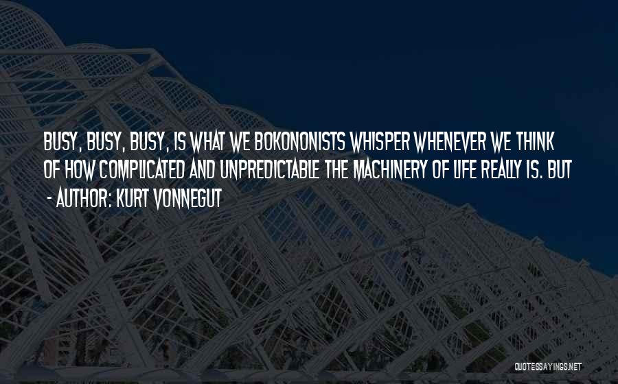 The Busy Life Quotes By Kurt Vonnegut