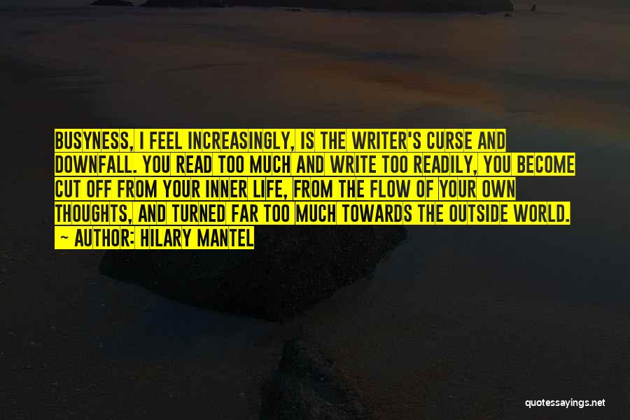 The Busyness Of Life Quotes By Hilary Mantel