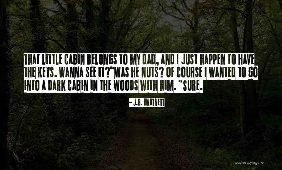 The Cabin In The Woods Quotes By J.B. Hartnett The Cabin In The Woods Quotes By J.B. Hartnett