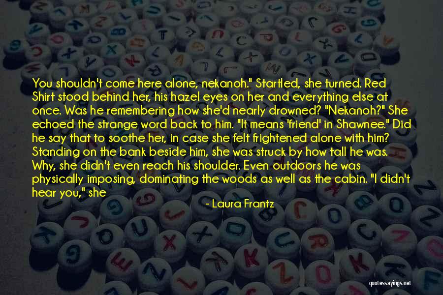 The Cabin In The Woods Quotes By Laura Frantz The Cabin In The Woods Quotes By Laura Frantz