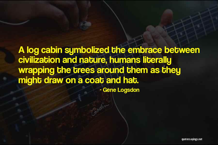 The Cabin Quotes By Gene Logsdon The Cabin Quotes By Gene Logsdon