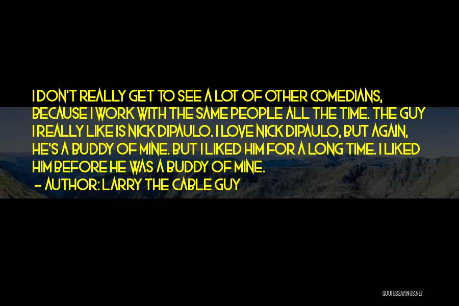 The Cable Guy Quotes By Larry The Cable Guy