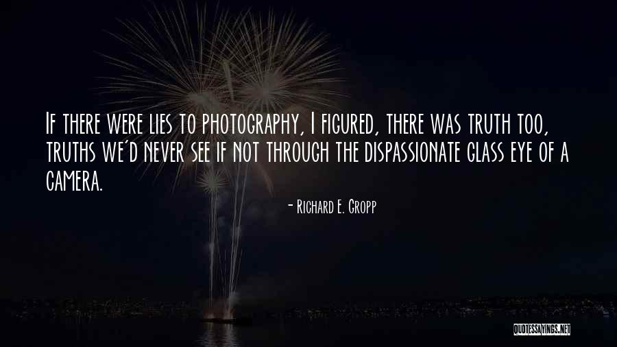 The Camera Never Lies Quotes By Richard E. Gropp