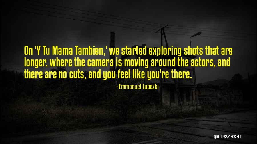 The Camera Quotes By Emmanuel Lubezki