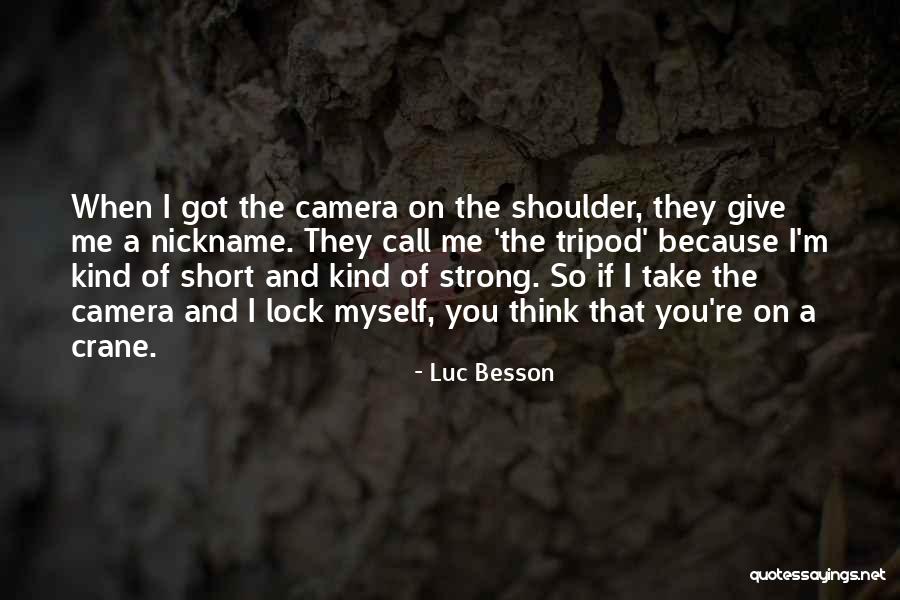 The Camera Quotes By Luc Besson