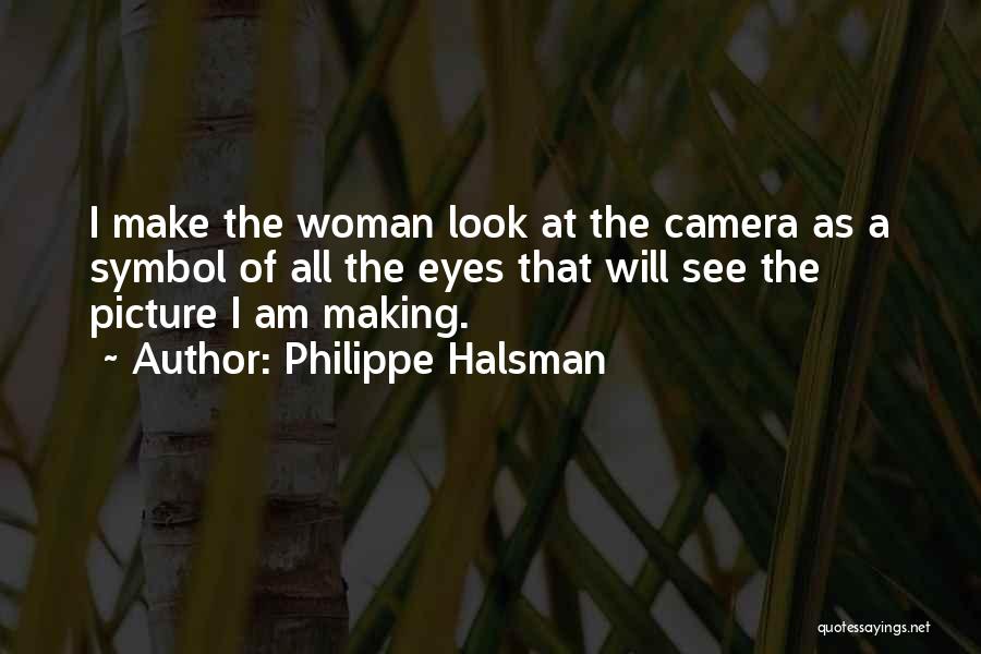 The Camera Quotes By Philippe Halsman